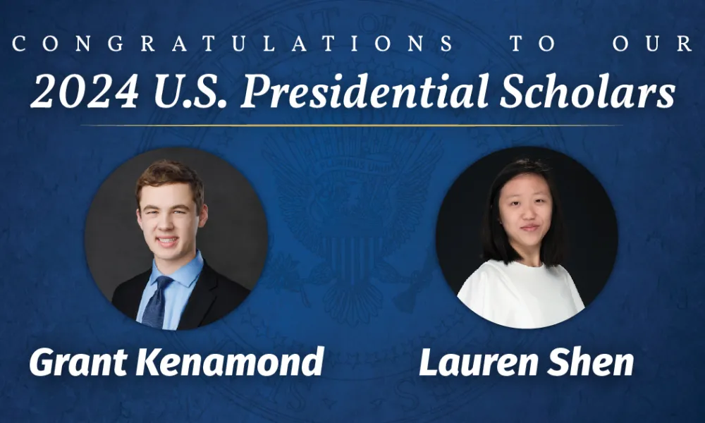 Graphic with the words "congratulations to our 2024 U.S. Presidential Scholars" on it along with pictures of Grant Kenamond and Lauren Shen